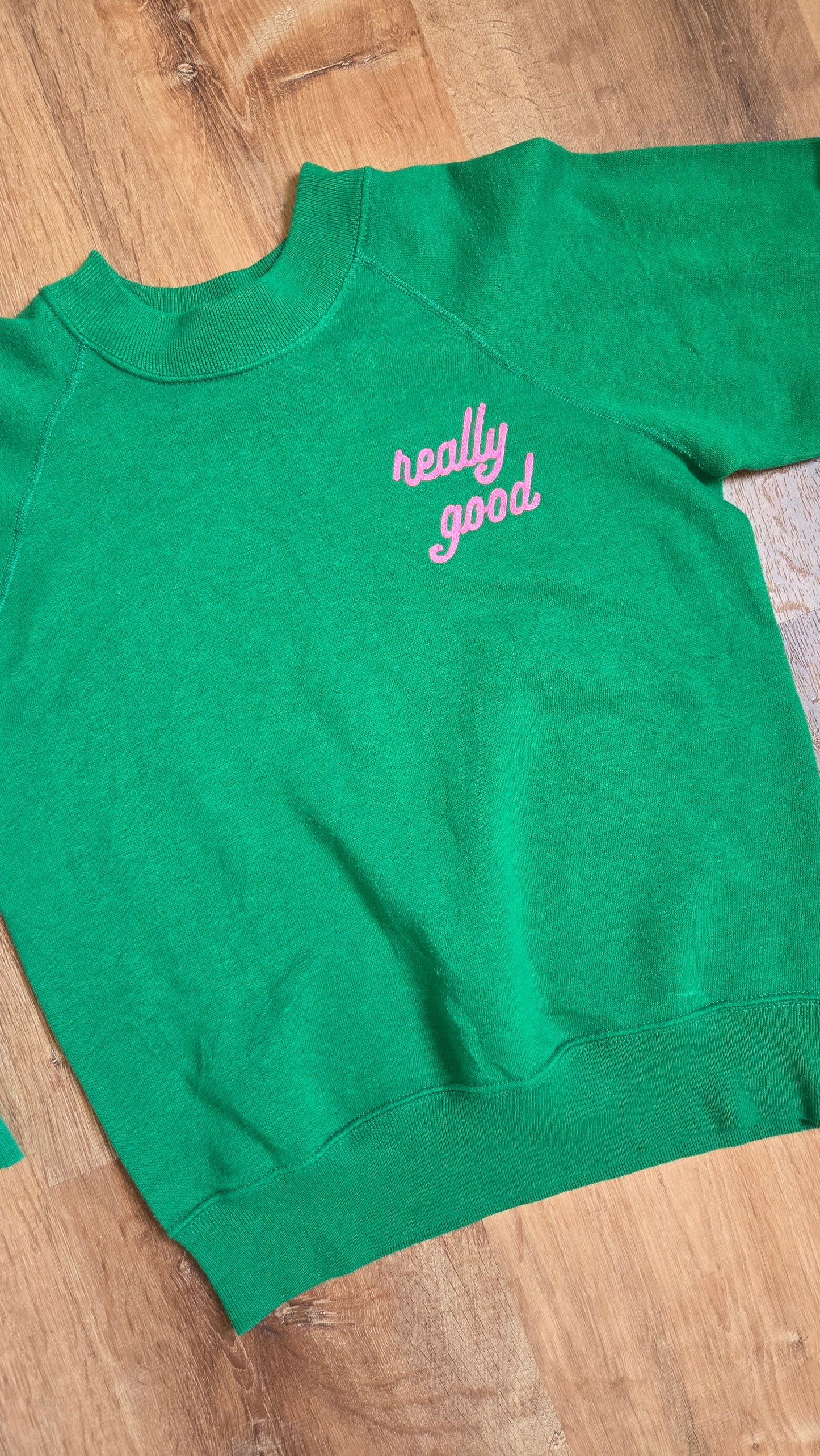 Really Good sweatshirt